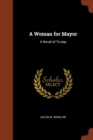 Image for A Woman for Mayor : A Novel of To-day