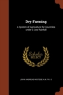 Image for Dry-Farming : A System of Agriculture for Countries under a Low Rainfall