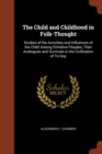 Image for The Child and Childhood in Folk-Thought : Studies of the Activities and Influences of the Child Among Primitive Peoples, Their Analogues and Survivals in the Civilization of To-Day