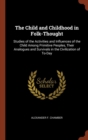 Image for The Child and Childhood in Folk-Thought : Studies of the Activities and Influences of the Child Among Primitive Peoples, Their Analogues and Survivals in the Civilization of To-Day