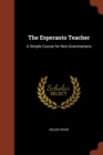 Image for The Esperanto Teacher : A Simple Course for Non-Grammarians