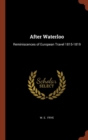 Image for After Waterloo : Reminiscences of European Travel 1815-1819