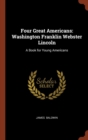 Image for Four Great Americans : Washington Franklin Webster Lincoln: A Book for Young Americans