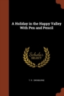 Image for A Holiday in the Happy Valley With Pen and Pencil