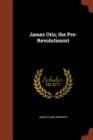 Image for James Otis; the Pre-Revolutionist