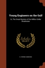 Image for Young Engineers on the Gulf : Or, The Dread Mystery of the Million Dollar Breakwater