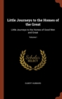 Image for Little Journeys to the Homes of the Great : Little Journeys to the Homes of Good Men and Great; Volume I