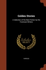 Image for Golden Stories : A Selection of the Best Fiction by the Foremost Writers