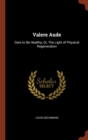 Image for Valere Aude : Dare to Be Healthy, Or, The Light of Physical Regeneration