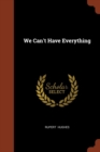 Image for We Can&#39;t Have Everything