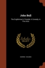 Image for John Bull : The Englishman&#39;s Fireside: A Comedy, in Five Acts