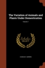 Image for The Variation of Animals and Plants Under Domestication; Volume 1