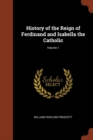 Image for History of the Reign of Ferdinand and Isabella the Catholic; Volume 1