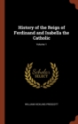 Image for History of the Reign of Ferdinand and Isabella the Catholic; Volume 1