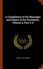 Image for A Compilation of the Messages and Papers of the Presidents, Volume 6, Part 2-A