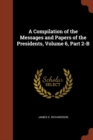 Image for A Compilation of the Messages and Papers of the Presidents, Volume 6, Part 2-B