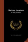 Image for The Great Conspiracy : Its Origin and History