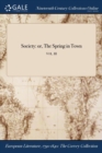 Image for Society : or, The Spring in Town; VOL. III