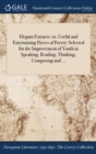 Image for Elegant Extracts : or, Useful and Entertaining Pieces of Poetry: Selected for the Improvement of Youth in Speaking, Reading, Thinking, Composing and ...
