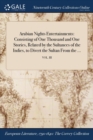 Image for Arabian Nights Entertainments: Consisting of One Thousand and One Stories, Related by the Sultanees of the Indies, to Divert the Sultan From the ...;