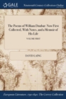 Image for The Poems of William Dunbar : Now First Collected, with Notes, and a Memoir of His Life; Volume First