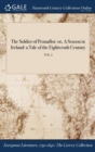 Image for The Soldier of Pennaflor : Or, a Season in Ireland: A Tale of the Eighteenth Century; Vol. I