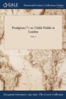 Image for Prodigious!!!: or, Childe Paddie in London; VOL. I