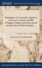 Image for Dominique : Ou, Le Possede Comedie En Trois Actes Et En Prose: Par MM. D&#39;Epagny Et Dupin; Representee Pour La Premiere Fois Au Theatre-Francais, ...