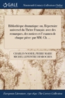 Image for Bibliotheque Dramatique : Ou, Repertoire Universel Du Thetre Francais: Avec Des Remarques, Des Notices Et L&#39;Examen de Chaque Piece: Par MM. Ch. ...