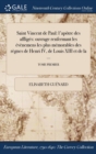 Image for Saint Vincent de Paul : L&#39;Apotre Des Affliges: Ouvrage Renfermant Les Evenemens Les Plus Memorables Des Regnes de Henri IV, de Louis XIII Et de la ...; Tome Premier