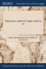 Image for Shakespeare: traduit de l&#39;anglais, dï¿½diï¿½ au roi