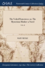 Image for The Veiled Protectress : or, The Mysterious Mother: a Novel; VOL. II