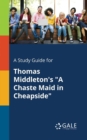 Image for A Study Guide for Thomas Middleton&#39;s &quot;A Chaste Maid in Cheapside&quot;