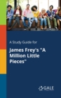 Image for A Study Guide for James Frey&#39;s &quot;A Million Little Pieces&quot;