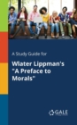 Image for A Study Guide for Wlater Lippman&#39;s &quot;A Preface to Morals&quot;