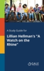 Image for A Study Guide for Lillian Hellman&#39;s &quot;A Watch on the Rhine&quot;