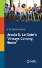 Image for A Study Guide for Ursula K. Le Guin&#39;s &quot;Always Coming Home&quot;