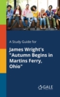 Image for A Study Guide for James Wright&#39;s &quot;Autumn Begins in Martins Ferry, Ohio&quot;