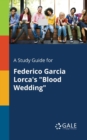Image for A Study Guide for Federico Garcia Lorca&#39;s &quot;Blood Wedding&quot;