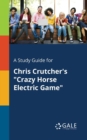 Image for A Study Guide for Chris Crutcher&#39;s &quot;Crazy Horse Electric Game&quot;