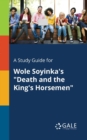 Image for A Study Guide for Wole Soyinka&#39;s &quot;Death and the King&#39;s Horsemen&quot;