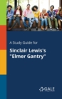 Image for A Study Guide for Sinclair Lewis&#39;s &quot;Elmer Gantry&quot;