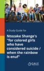 Image for A Study Guide for Ntozake Shange&#39;s &quot;for Colored Girls Who Have Considered Suicide / When the Rainbow is Enuf&quot;