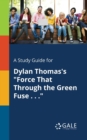 Image for A Study Guide for Dylan Thomas&#39;s &quot;Force That Through the Green Fuse . . .&quot;