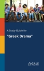 Image for A Study Guide for &quot;Greek Drama&quot;