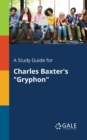 Image for A Study Guide for Charles Baxter&#39;s &quot;Gryphon&quot;