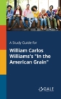 Image for A Study Guide for William Carlos Williams&#39;s &quot;In the American Grain&quot;