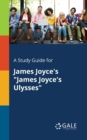 Image for A Study Guide for James Joyce&#39;s &quot;James Joyce&#39;s Ulysses&quot;