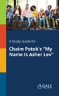 Image for A Study Guide for Chaim Potok&#39;s &quot;My Name Is Asher Lev&quot;