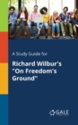 Image for A Study Guide for Richard Wilbur&#39;s &quot;On Freedom&#39;s Ground&quot;